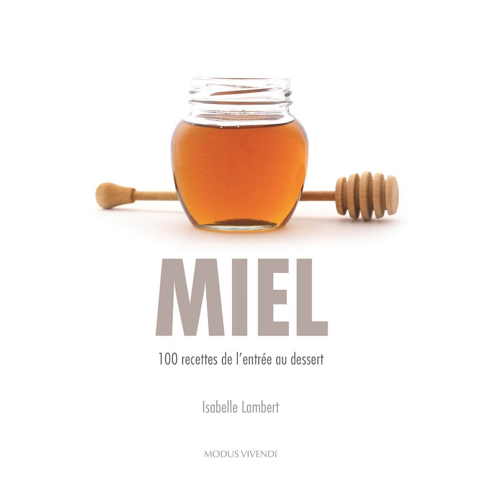 Miel - 100 recettes de l'entrée au dessert